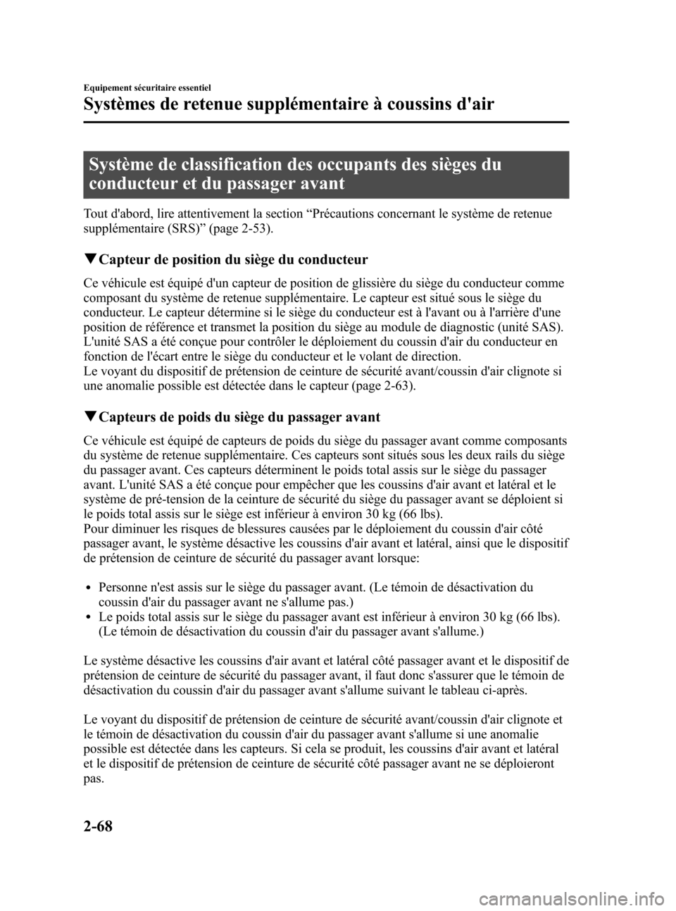 MAZDA MODEL CX-7 2010 Manuel du propriétaire (in French) Black plate (80,1)
Système de classification des occupants des sièges du
conducteur et du passager avant
Tout dabord, lire attentivement la section“Précautions concernant le système de retenue
MAZDA MODEL CX-7 2010 Manuel du propriétaire (in French) Black plate (80,1)
Système de classification des occupants des sièges du
conducteur et du passager avant
Tout dabord, lire attentivement la section“Précautions concernant le système de retenue