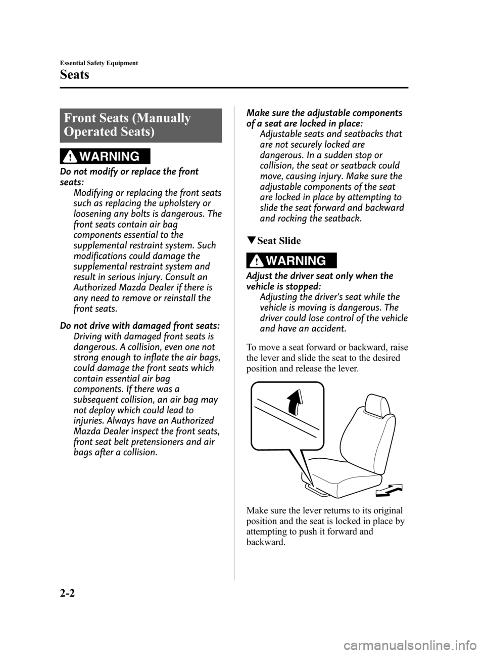 MAZDA MODEL CX-7 2009   (in English) User Guide Black plate (14,1)
Front Seats (Manually
Operated Seats)
WARNING
Do not modify or replace the front
seats:
Modifying or replacing the front seats
such as replacing the upholstery or
loosening any bolt