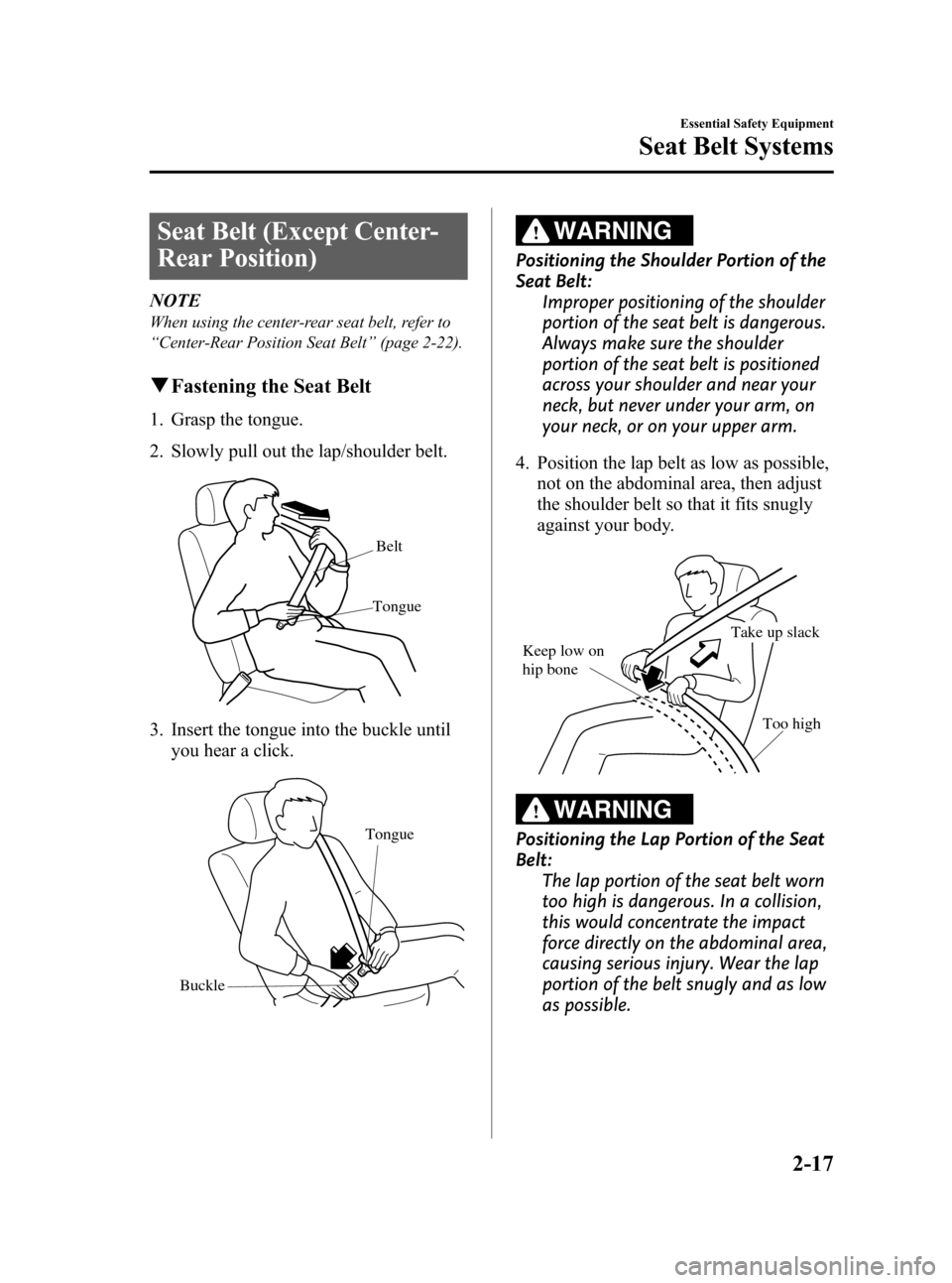 MAZDA MODEL CX-7 2009 (in English) Owners Manual Black plate (29,1)
Seat Belt (Except Center-
Rear Position)
NOTE
When using the center-rear seat belt, refer to
“Center-Rear Position Seat Belt”(page 2-22).
qFastening the Seat Belt
1. Grasp the t MAZDA MODEL CX-7 2009 (in English) Owners Manual Black plate (29,1)
Seat Belt (Except Center-
Rear Position)
NOTE
When using the center-rear seat belt, refer to
“Center-Rear Position Seat Belt”(page 2-22).
qFastening the Seat Belt
1. Grasp the t