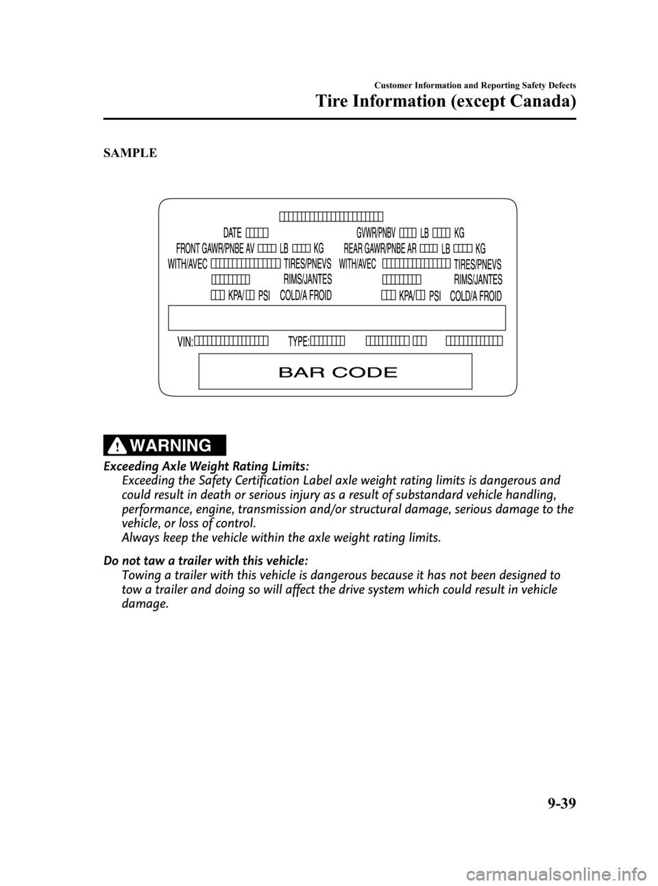 MAZDA MODEL CX-7 2009  Owners Manual (in English) Black plate (431,1)
SAMPLE
WARNING
Exceeding Axle Weight Rating Limits:
Exceeding the Safety Certification Label axle weight rating limits is dangerous and
could result in death or serious injury as a