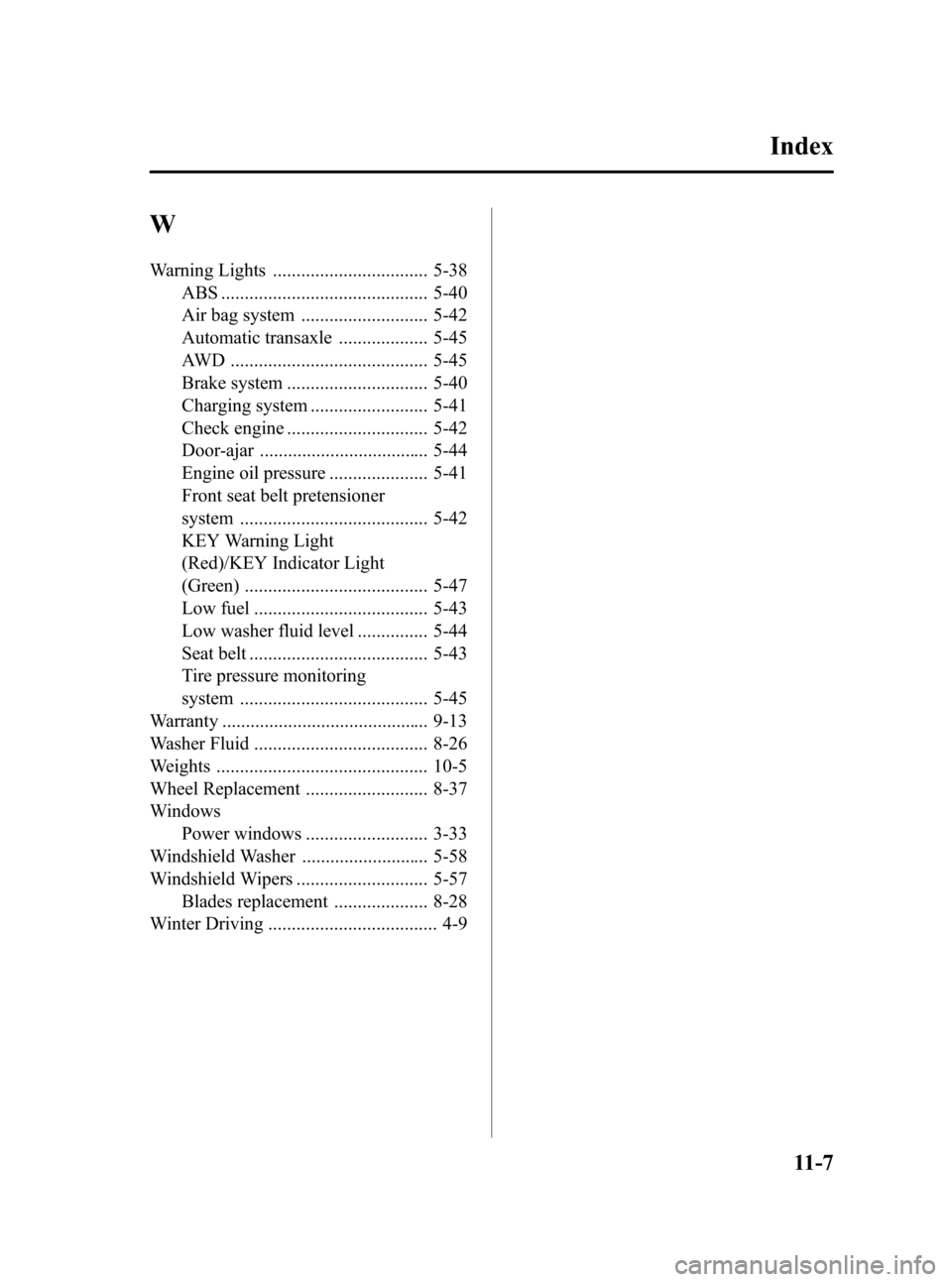 MAZDA MODEL CX-7 2009  Owners Manual (in English) Black plate (453,1)
W
Warning Lights ................................. 5-38
ABS ............................................ 5-40
Air bag system ........................... 5-42
Automatic transaxle ..