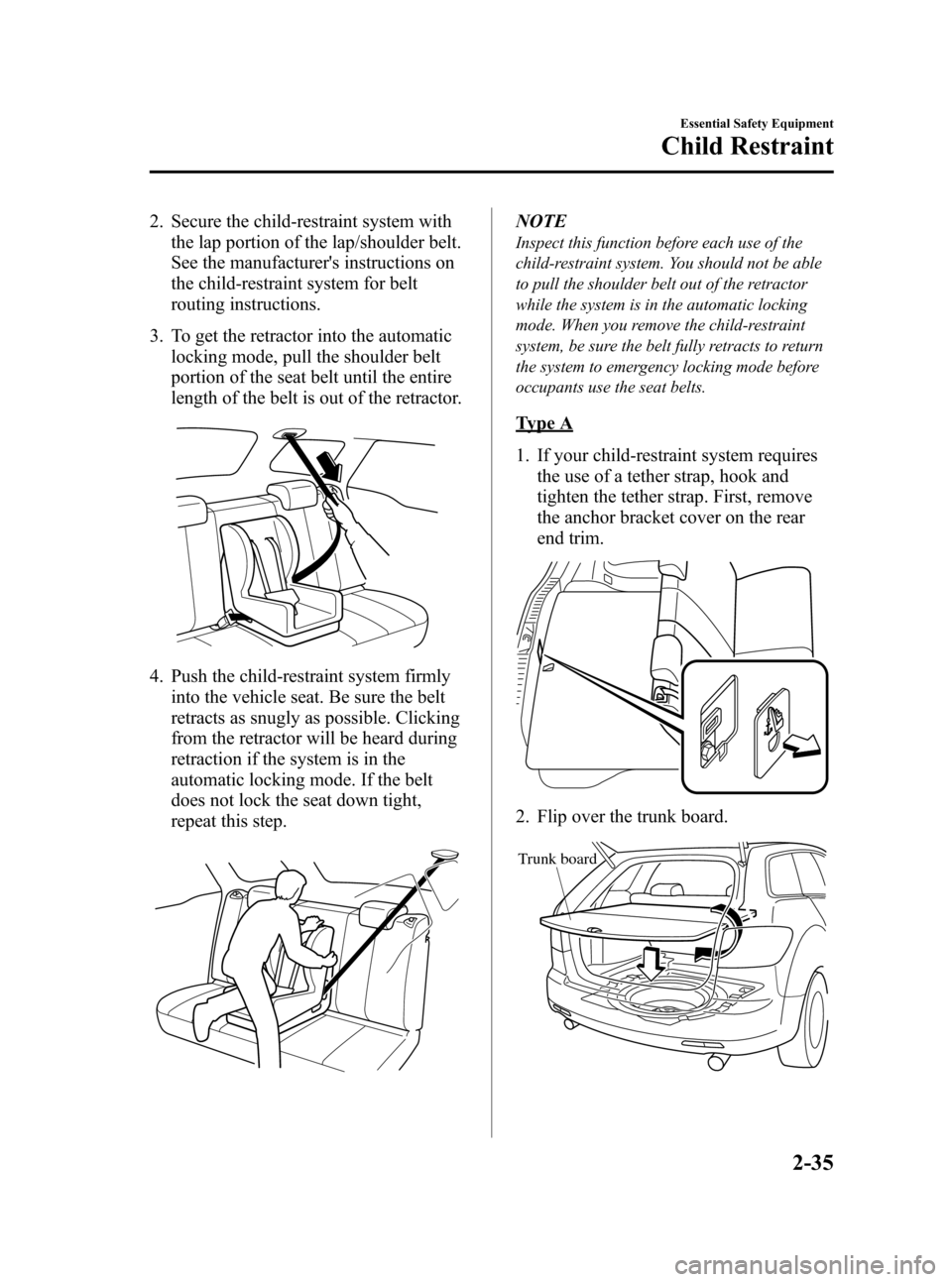 MAZDA MODEL CX-7 2009   (in English) Service Manual Black plate (47,1)
2. Secure the child-restraint system with
the lap portion of the lap/shoulder belt.
See the manufacturers instructions on
the child-restraint system for belt
routing instructions.
