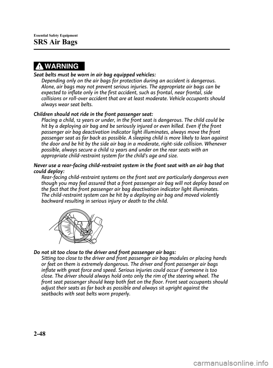 MAZDA MODEL CX-7 2009  Owners Manual (in English) Black plate (60,1)
WARNING
Seat belts must be worn in air bag equipped vehicles:
Depending only on the air bags for protection during an accident is dangerous.
Alone, air bags may not prevent serious 