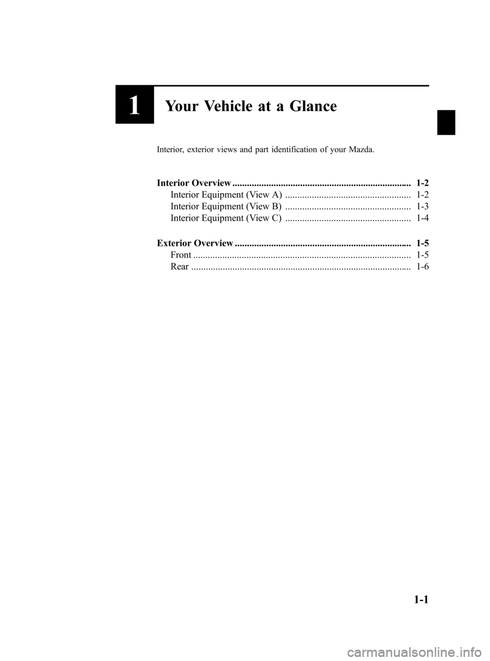 MAZDA MODEL CX-7 2009  Owners Manual (in English) Black plate (7,1)
1Your Vehicle at a Glance
Interior, exterior views and part identification of your Mazda.
Interior Overview ..........................................................................