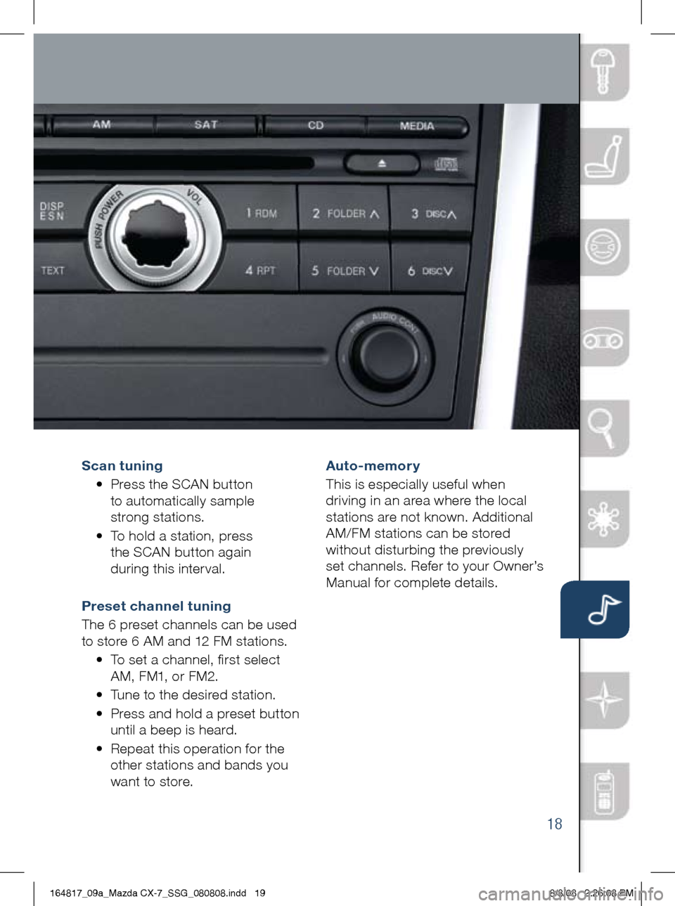 MAZDA MODEL CX-7 2009 Smart Start Guide (in English) 18
Scan tu ning
•
Press the SCAN button
to automatically sample
strong stations.
•
To hold a station, press
the SCAN button again
during this inter val.
Preset MAZDA MODEL CX-7 2009 Smart Start Guide (in English) 18
Scan tu ning
•
Press the SCAN button
to automatically sample
strong stations.
•
To hold a station, press
the SCAN button again
during this inter val.
Preset