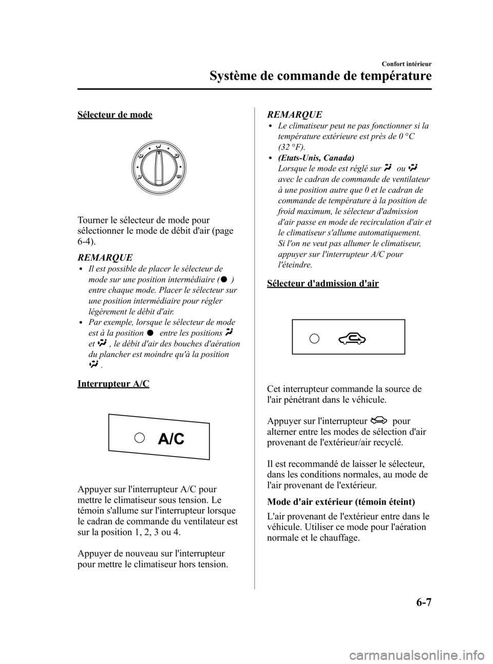 MAZDA MODEL CX-7 2009 Manuel du propriétaire (in French) Black plate (257,1)
Sélecteur de mode
Tourner le sélecteur de mode pour
sélectionner le mode de débit dair (page
6-4).
REMARQUE
lIl est possible de placer le sélecteur de
mode sur une position i MAZDA MODEL CX-7 2009 Manuel du propriétaire (in French) Black plate (257,1)
Sélecteur de mode
Tourner le sélecteur de mode pour
sélectionner le mode de débit dair (page
6-4).
REMARQUE
lIl est possible de placer le sélecteur de
mode sur une position i
