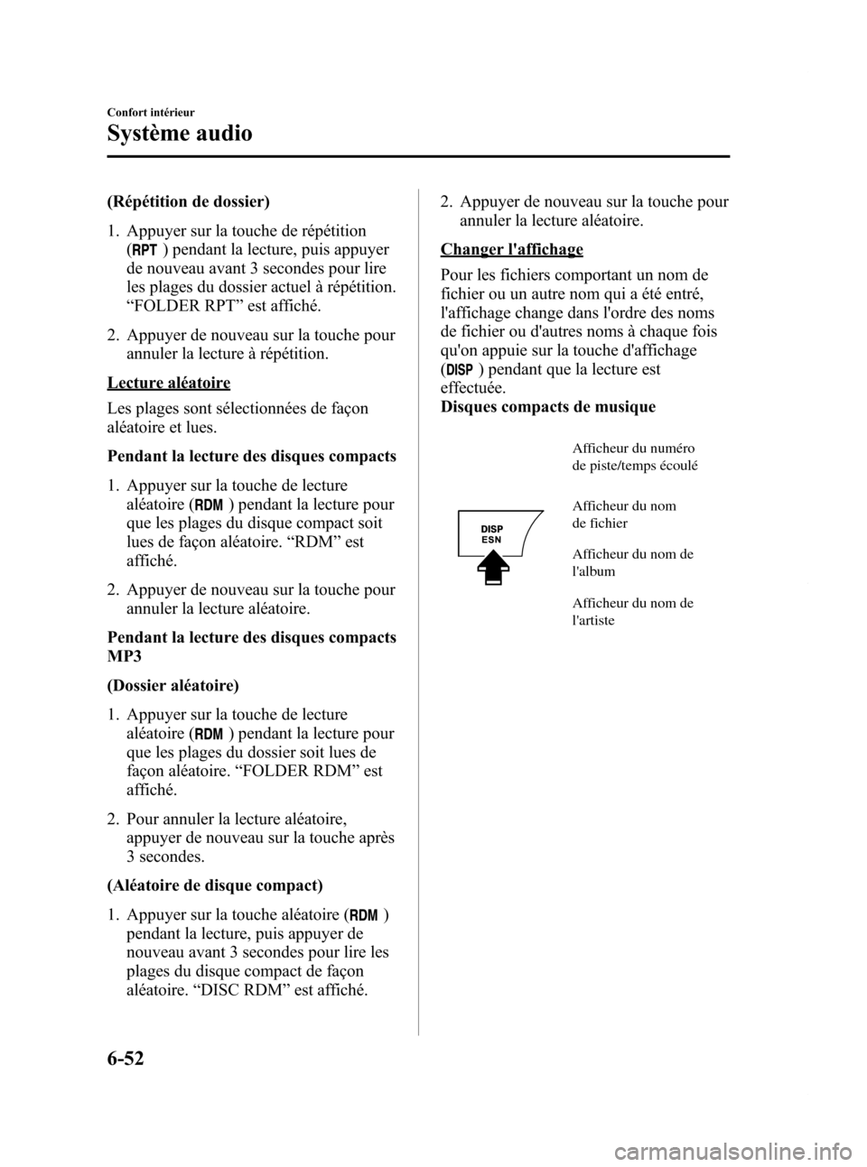 MAZDA MODEL CX-7 2009 Manuel du propriétaire (in French) Black plate (302,1)
(Répétition de dossier)
1. Appuyer sur la touche de répétition(
) pendant la lecture, puis appuyer
de nouveau avant 3 secondes pour lire
les plages du dossier actuel à répét MAZDA MODEL CX-7 2009 Manuel du propriétaire (in French) Black plate (302,1)
(Répétition de dossier)
1. Appuyer sur la touche de répétition(
) pendant la lecture, puis appuyer
de nouveau avant 3 secondes pour lire
les plages du dossier actuel à répét