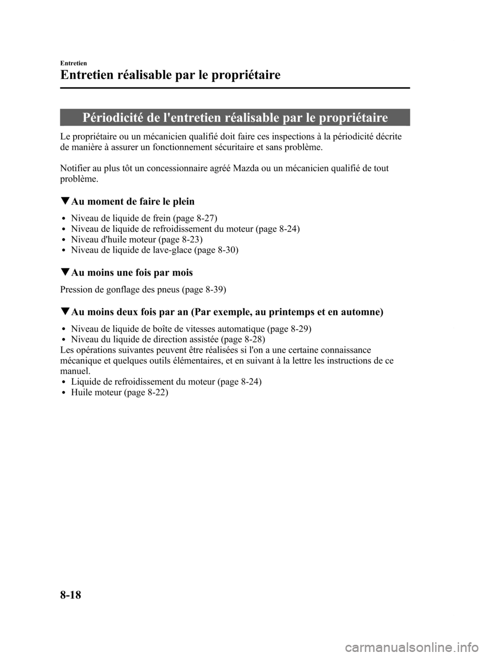 MAZDA MODEL CX-7 2009 Manuel du propriétaire (in French) Black plate (386,1)
Périodicité de lentretien réalisable par le propriétaire
Le propriétaire ou un mécanicien qualifié doit faire ces inspections à la périodicité décrite
de manière à as MAZDA MODEL CX-7 2009 Manuel du propriétaire (in French) Black plate (386,1)
Périodicité de lentretien réalisable par le propriétaire
Le propriétaire ou un mécanicien qualifié doit faire ces inspections à la périodicité décrite
de manière à as