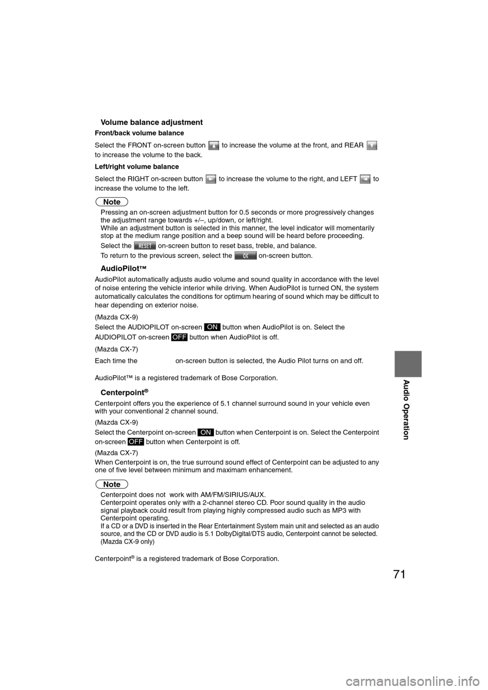 MAZDA MODEL CX-7 2008   (in English) Workshop Manual 71
Audio Operation
nVolume balance adjustment
Front/back volume balance
Select the FRONT on-screen button   to increase the volume at the front, and REAR   
to increase the volume to the back.
Left/ri
