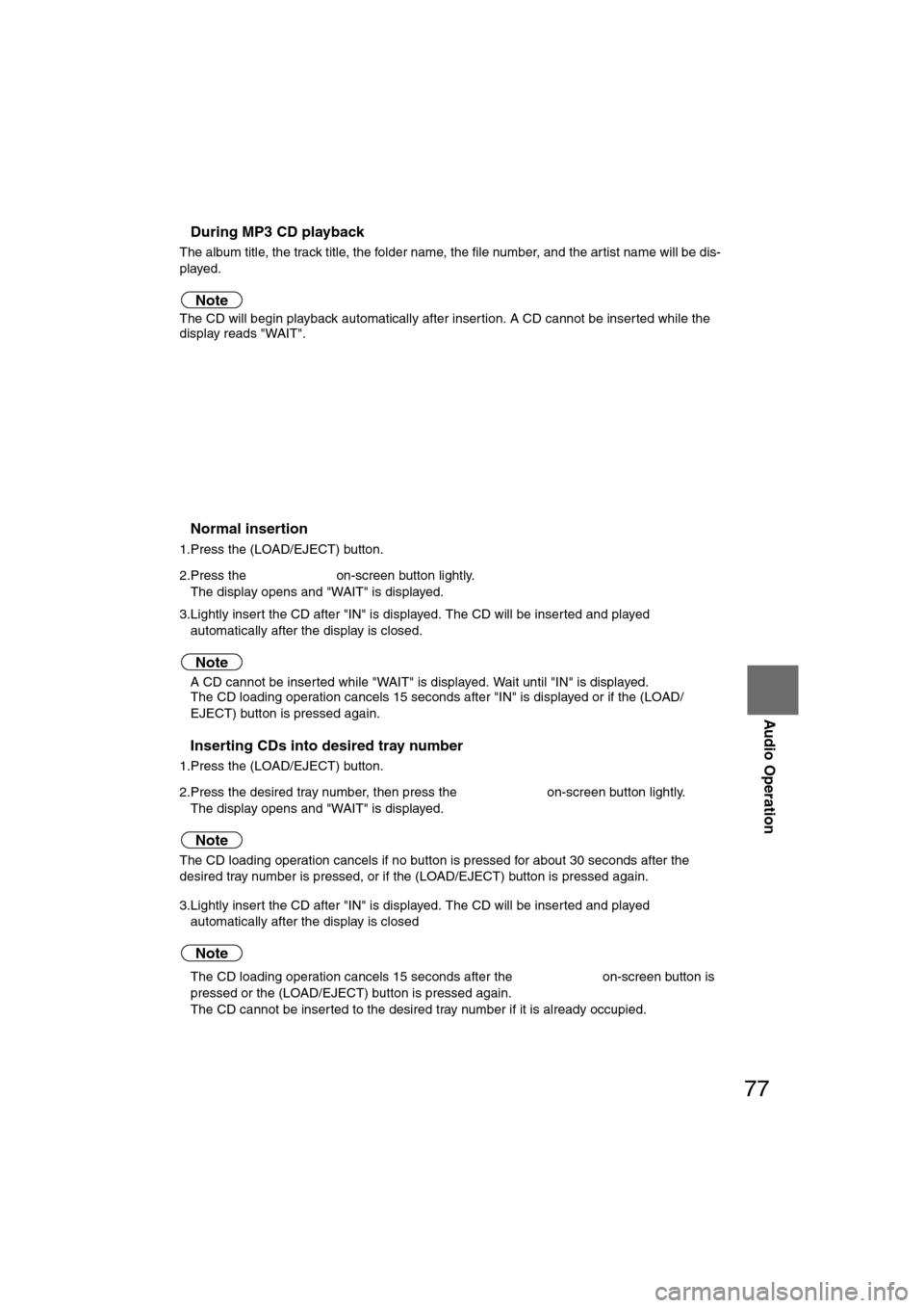 MAZDA MODEL CX-7 2008  Owners Manual (in English) 77
Audio Operation
nDuring MP3 CD playback
The album title, the track title, the folder name, the file number, and the artist name will be dis-
played.
Note
The CD will begin playback automatically af