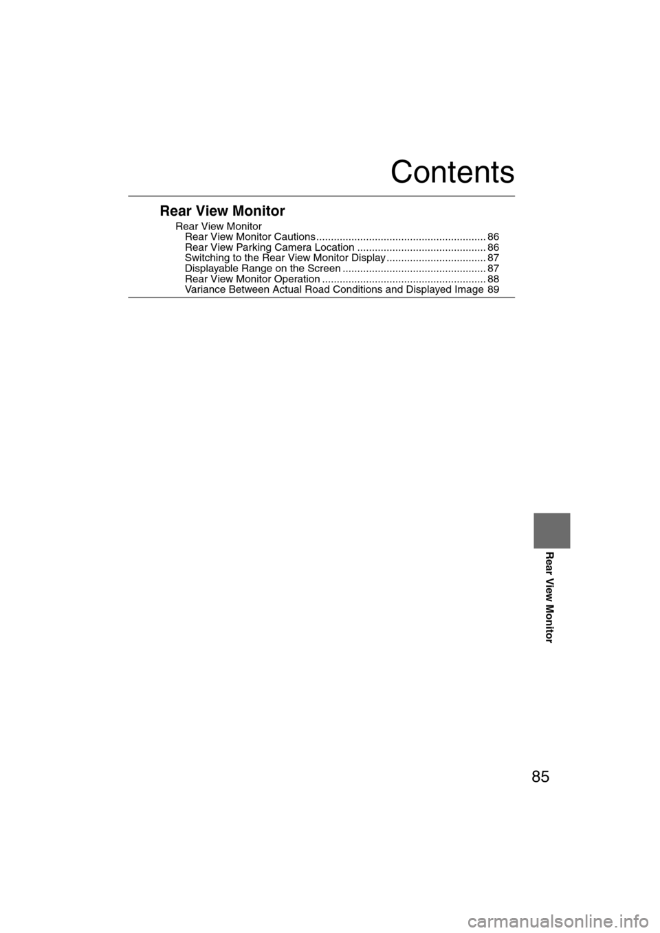 MAZDA MODEL CX-7 2008  Owners Manual (in English) 85
Rear View Monitor
Contents
Rear View Monitor
nRear View MonitorlRear View Monitor Cautions .......................................................... 86lRear View Parking Camera Location ..........