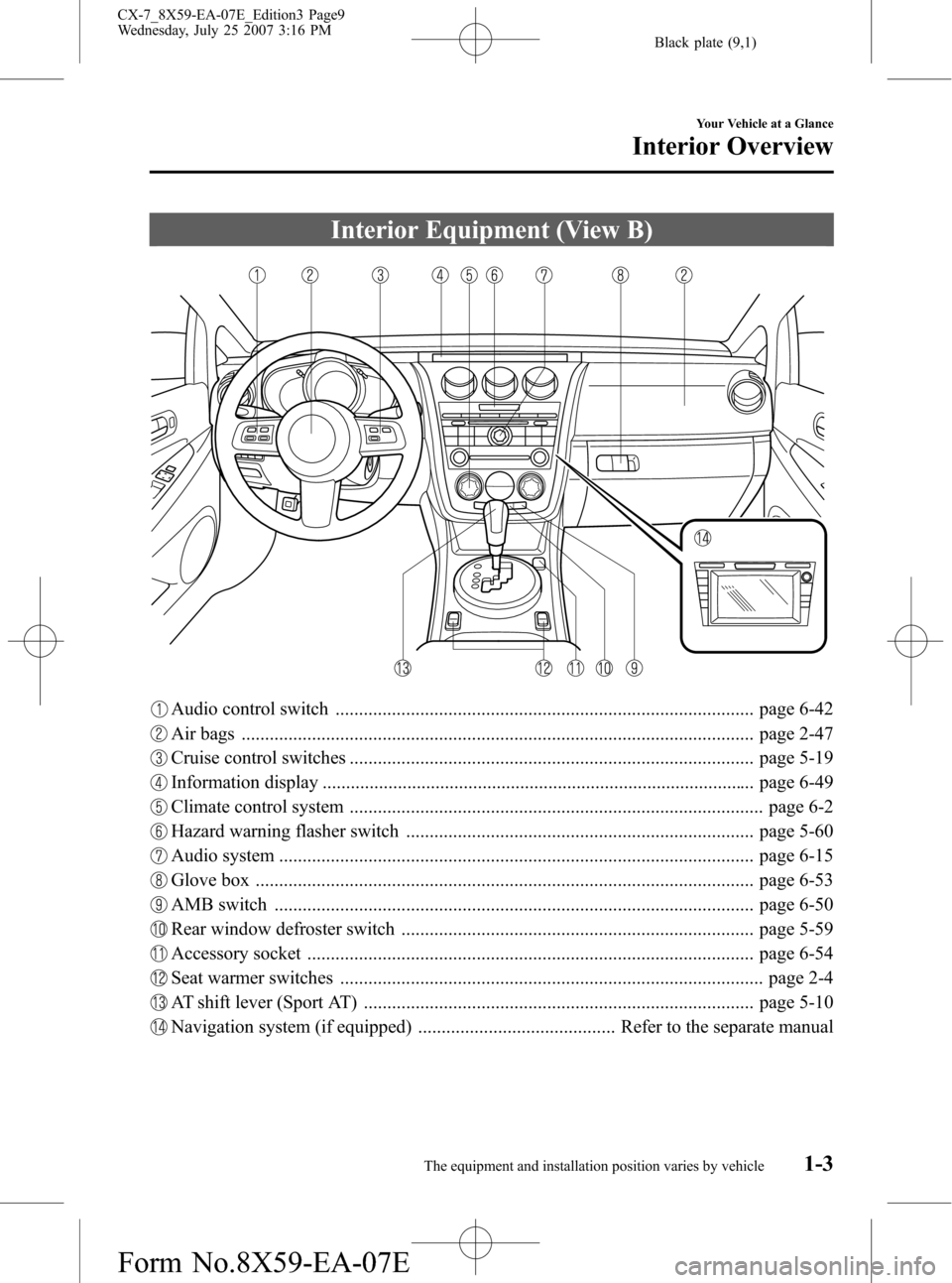 MAZDA MODEL CX-7 2008  Owners Manual (in English) Black plate (9,1)
Interior Equipment (View B)
Audio control switch ......................................................................................... page 6-42
Air bags ........................