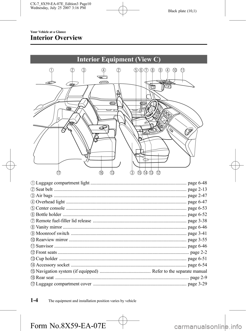 MAZDA MODEL CX-7 2008  Owners Manual (in English) Black plate (10,1)
Interior Equipment (View C)
Luggage compartment light ............................................................................... page 6-48
Seat belt ...........................