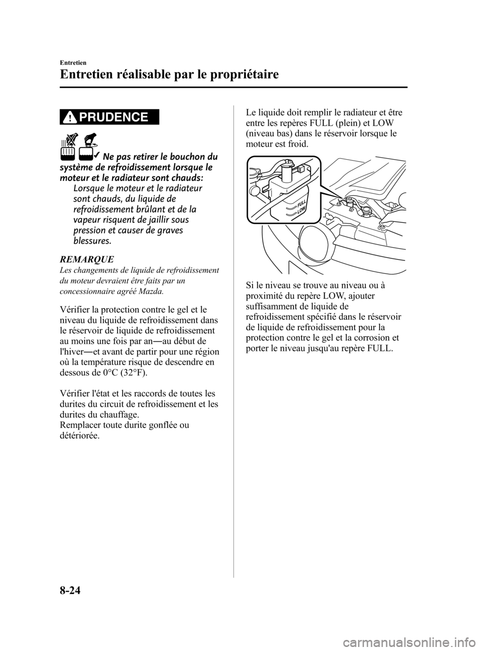 MAZDA MODEL CX-7 2008 Manuel du propriétaire (in French) Black plate (346,1)
PRUDENCE
Ne pas retirer le bouchon du
système de refroidissement lorsque le
moteur et le radiateur sont chauds:
Lorsque le moteur et le radiateur
sont chauds, du liquide de
refroi MAZDA MODEL CX-7 2008 Manuel du propriétaire (in French) Black plate (346,1)
PRUDENCE
Ne pas retirer le bouchon du
système de refroidissement lorsque le
moteur et le radiateur sont chauds:
Lorsque le moteur et le radiateur
sont chauds, du liquide de
refroi