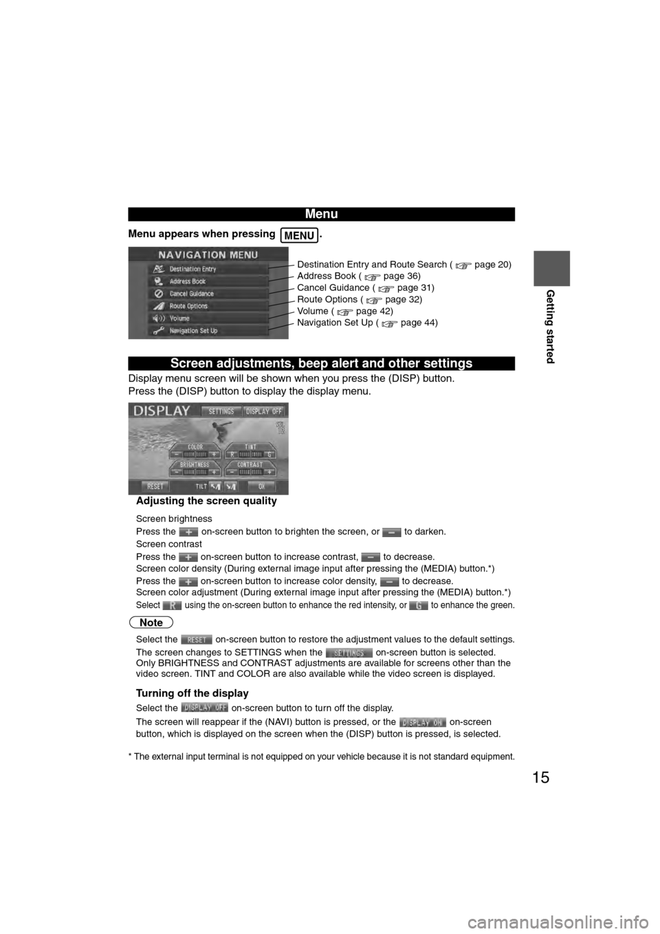 MAZDA MODEL CX-7 2007  Navigation Manual (in English) 15
Getting started
If necessary
Rear View 
Monitor
Menu appears when pressing  . 
Display menu screen will be shown when you press the (DISP) button.
Press the (DISP) button to display the display men