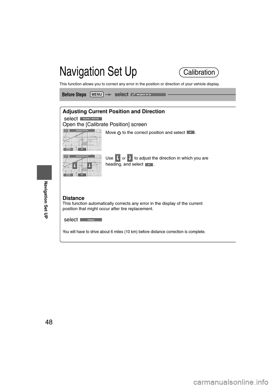 MAZDA MODEL CX-7 2007  Navigation Manual (in English) 48
RoutingAddress
Book
Navigation Set UP
Navigation Set Up
This function allows you to correct any error in the position or direction of your vehicle display.
Before Steps   select 
Adjusting Current 