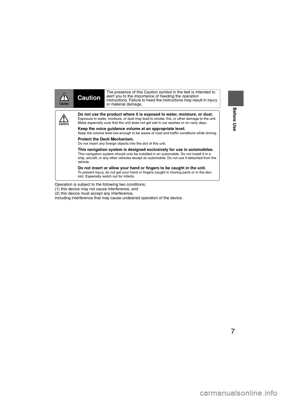 MAZDA MODEL CX-7 2007  Navigation Manual (in English) 7
Before Use
If necessary
Rear View 
Monitor
Operation is subject to the following two conditions; 
(1) this device may not cause interference, and 
(2) this device must accept any interference, 
incl