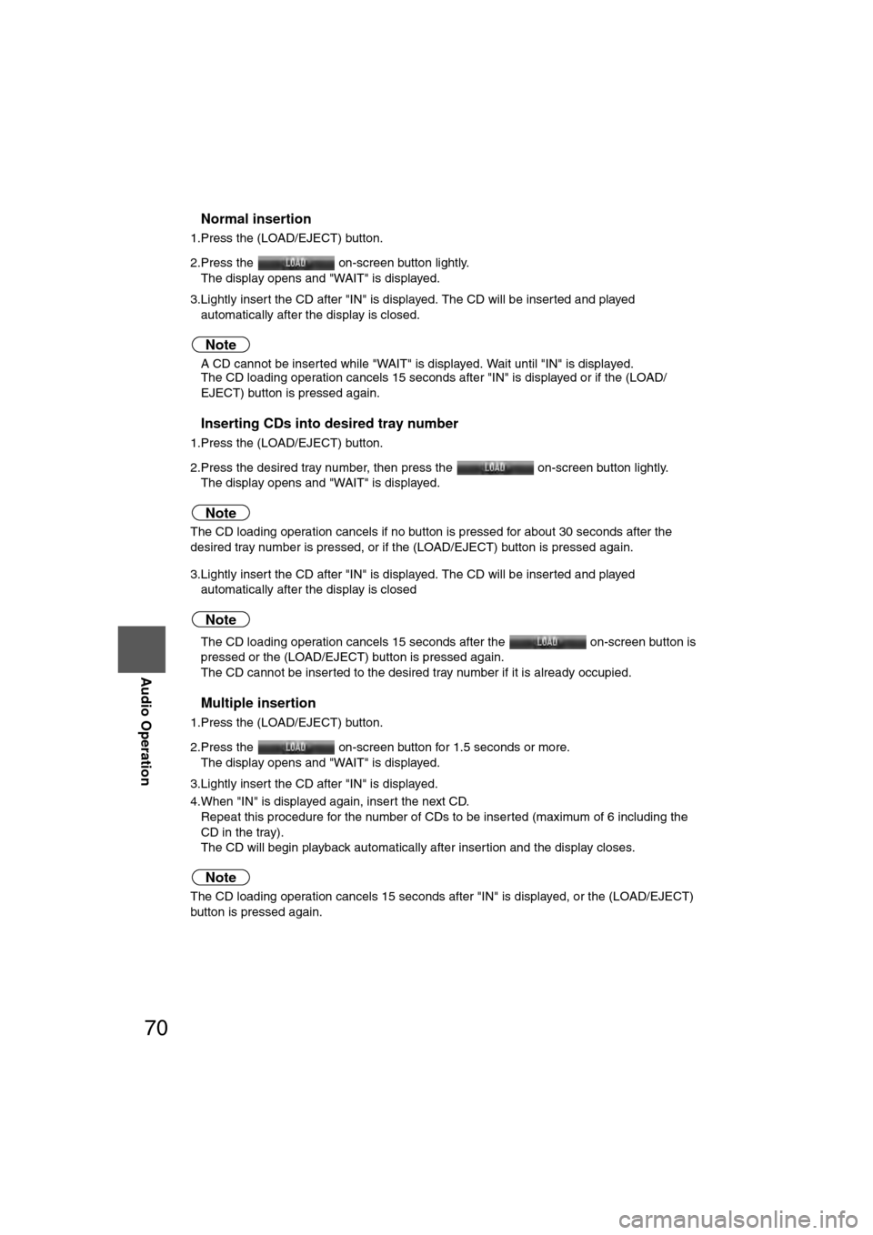 MAZDA MODEL CX-7 2007  Navigation Manual (in English) 70
Before 
UseGetting 
started
RoutingAddress
Book
Vo i c e  Recognition
Navigation 
Set Up
RDM-TMC
Audio Operation
Navigation 
Set Up
nNormal insertion
1.Press the (LOAD/EJECT) button.
2.Press the 
 