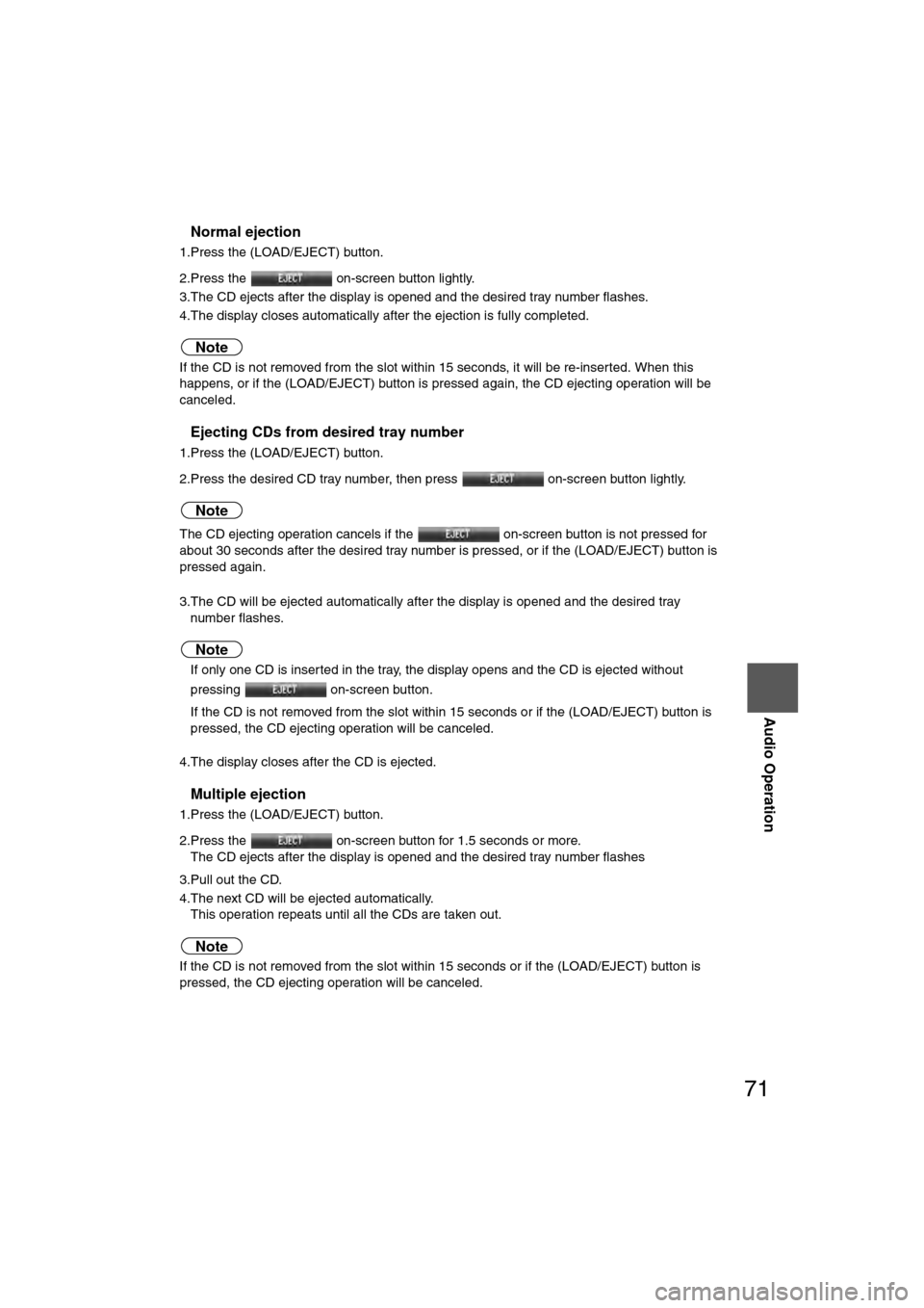 MAZDA MODEL CX-7 2007  Navigation Manual (in English) 71
Audio Operation
nNormal ejection
1.Press the (LOAD/EJECT) button.
2.Press the  on-screen button lightly.
3.The CD ejects after the display is opened and the desired tray number flashes.
4.The displ