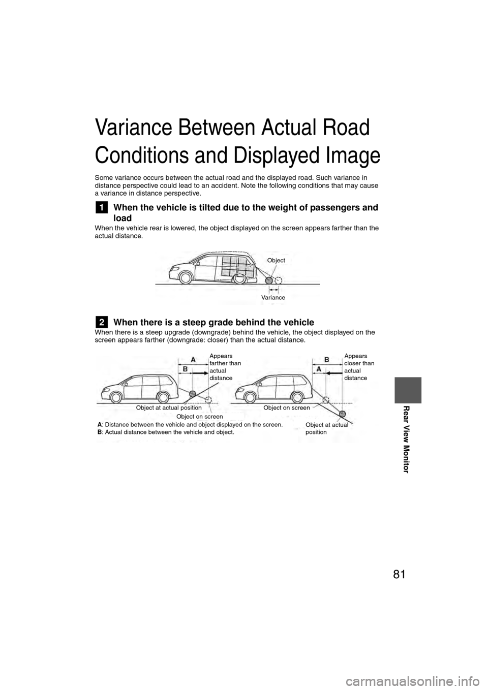 MAZDA MODEL CX-7 2007 Navigation Manual (in English) 81
Rear View Monitor
Variance Between Actual Road
Conditions and Displayed Image
Some variance occurs between the actual road and the displayed road. Such variance in
distance perspective could lead MAZDA MODEL CX-7 2007 Navigation Manual (in English) 81
Rear View Monitor
Variance Between Actual Road
Conditions and Displayed Image
Some variance occurs between the actual road and the displayed road. Such variance in
distance perspective could lead