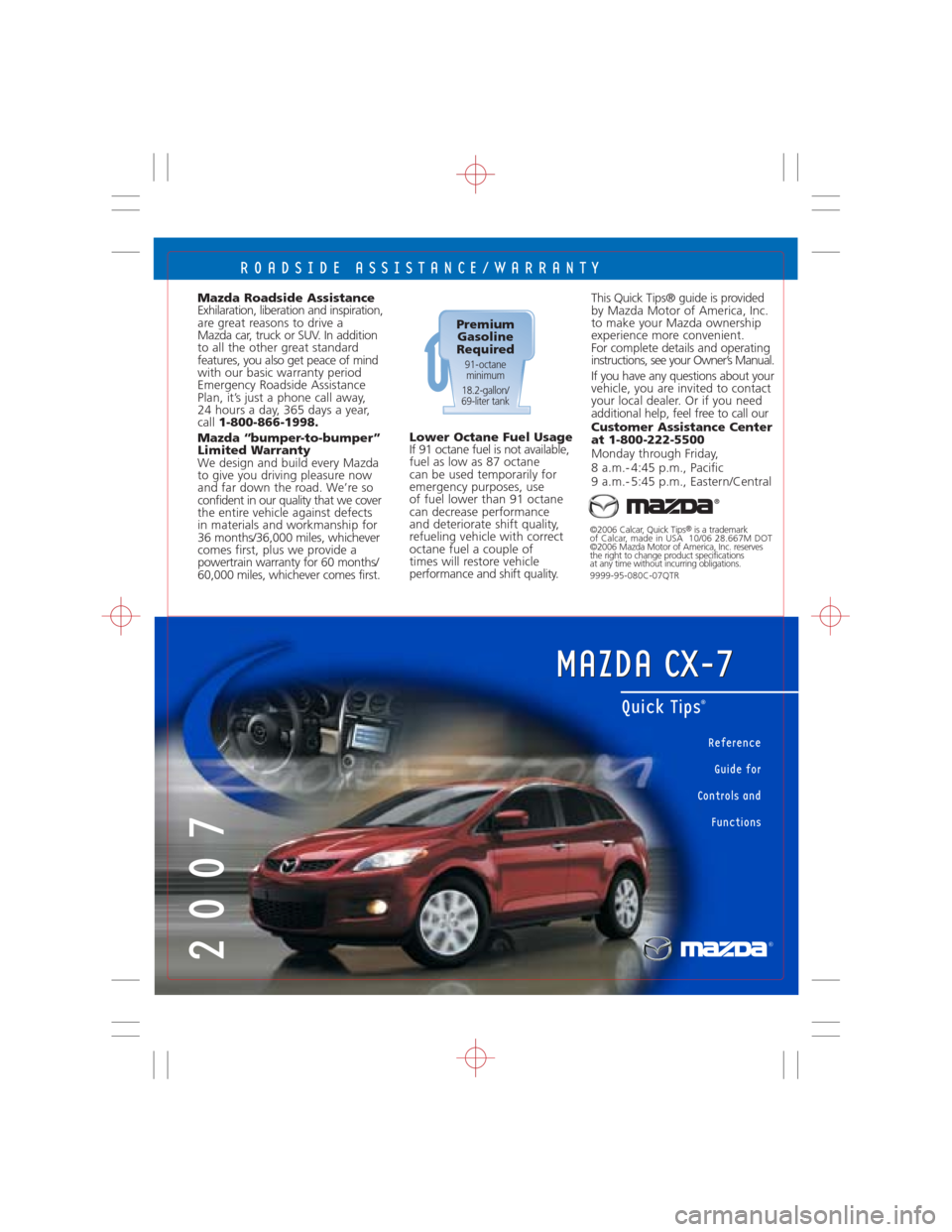 MAZDA MODEL CX-7 2007  Quick Tips (in English) This Quick Tips® guide is provided
by Mazda Motor of America, Inc.
to make your Mazda ownership
experience more convenient. 
For complete details and operating
instructions, see your Owner’s Manual
