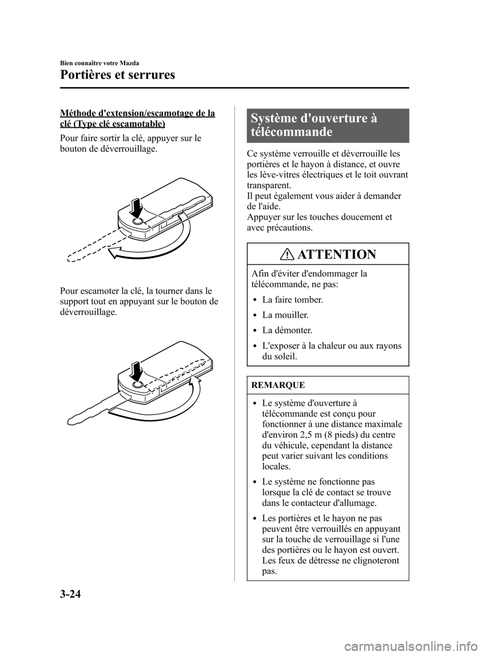 MAZDA MODEL CX-7 2007  Manuel du propriétaire (in French) Black plate (112,1)
Méthode dextension/escamotage de la
clé (Type clé escamotable)
Pour faire sortir la clé, appuyer sur le
bouton de déverrouillage.
Pour escamoter la clé, la tourner dans le
s