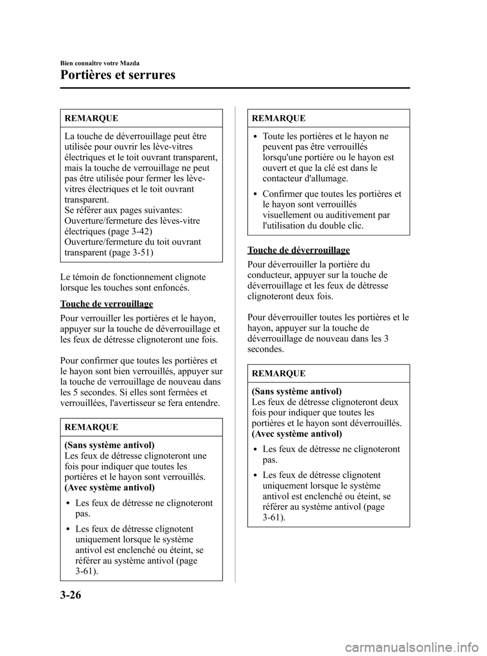 MAZDA MODEL CX-7 2007  Manuel du propriétaire (in French) Black plate (114,1)
REMARQUE
La touche de déverrouillage peut être
utilisée pour ouvrir les lève-vitres
électriques et le toit ouvrant transparent,
mais la touche de verrouillage ne peut
pas êtr