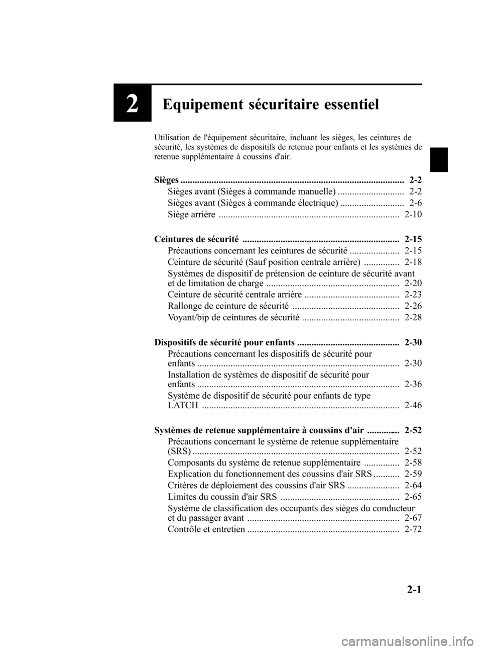 MAZDA MODEL CX-7 2007  Manuel du propriétaire (in French) Black plate (15,1)
2Equipement sécuritaire essentiel
Utilisation de léquipement sécuritaire, incluant les sièges, les ceintures de
sécurité, les systèmes de dispositifs de retenue pour enfants