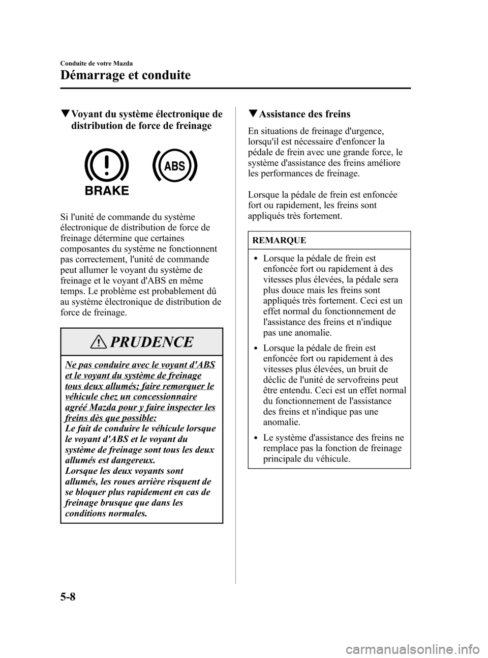 MAZDA MODEL CX-7 2007  Manuel du propriétaire (in French) Black plate (186,1)
qVoyant du système électronique de
distribution de force de freinage
Si lunité de commande du système
électronique de distribution de force de
freinage détermine que certain