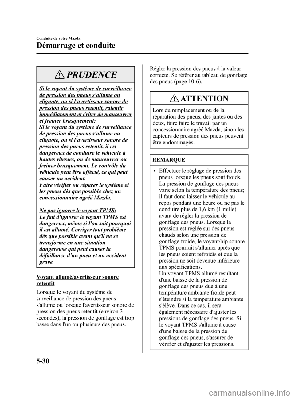 MAZDA MODEL CX-7 2007  Manuel du propriétaire (in French) Black plate (208,1)
PRUDENCE
Si le voyant du système de surveillance
de pression des pneus sallume ou
clignote, ou si lavertisseur sonore de
pression des pneus retentit, ralentir
immédiatement et 