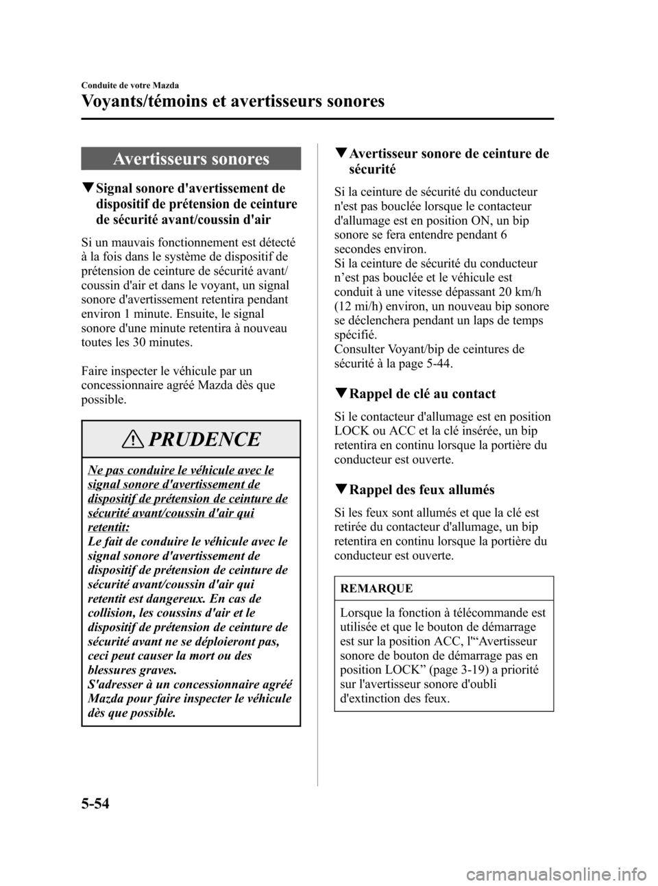 MAZDA MODEL CX-7 2007 Manuel du propriétaire (in French) Black plate (232,1)
Avertisseurs sonores
qSignal sonore davertissement de
dispositif de prétension de ceinture
de sécurité avant/coussin dair
Si un mauvais fonctionnement est détecté
à la fois MAZDA MODEL CX-7 2007 Manuel du propriétaire (in French) Black plate (232,1)
Avertisseurs sonores
qSignal sonore davertissement de
dispositif de prétension de ceinture
de sécurité avant/coussin dair
Si un mauvais fonctionnement est détecté
à la fois