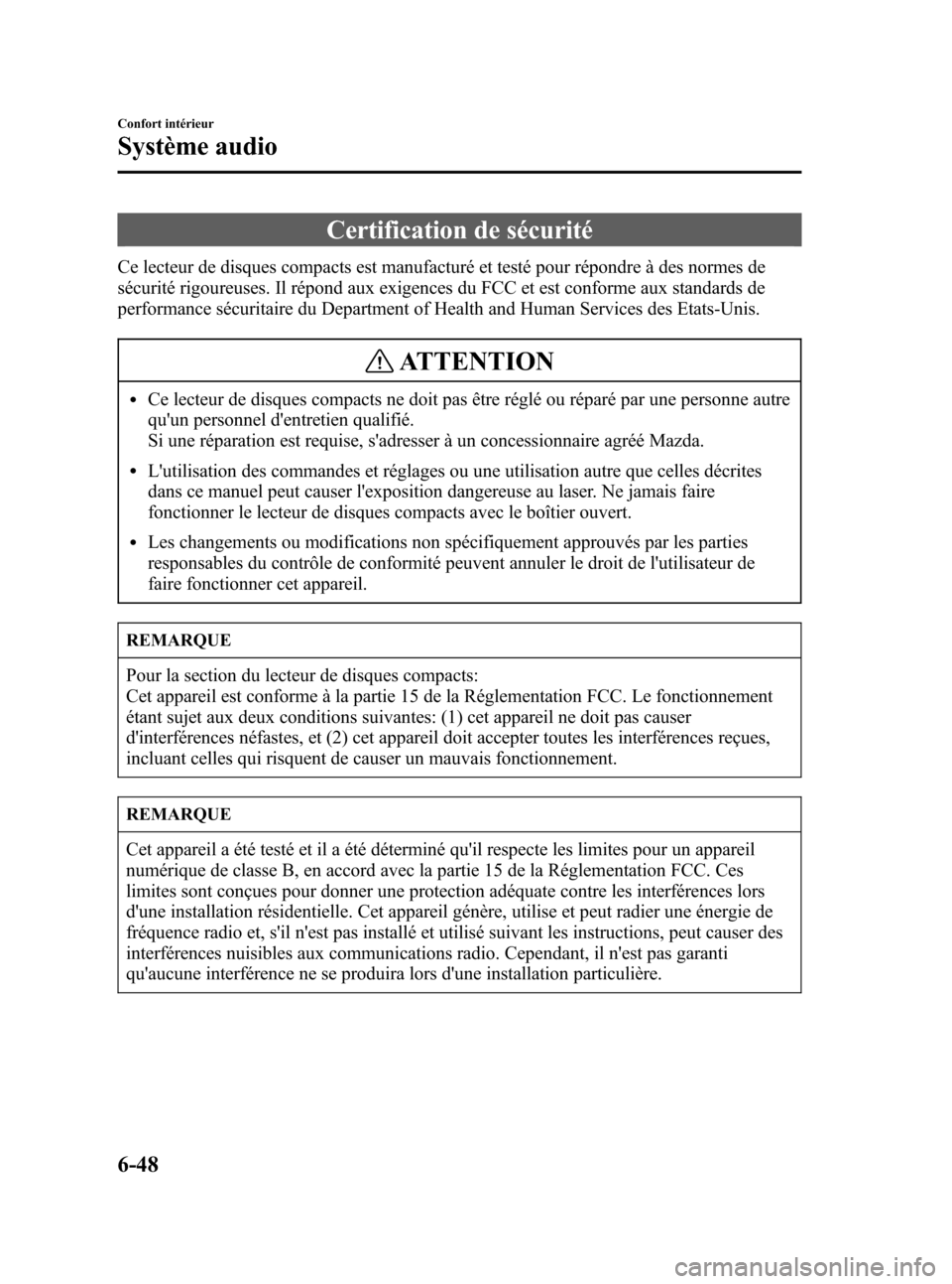 MAZDA MODEL CX-7 2007  Manuel du propriétaire (in French) Black plate (290,1)
Certification de sécurité
Ce lecteur de disques compacts est manufacturé et testé pour répondre à des normes de
sécurité rigoureuses. Il répond aux exigences du FCC et est