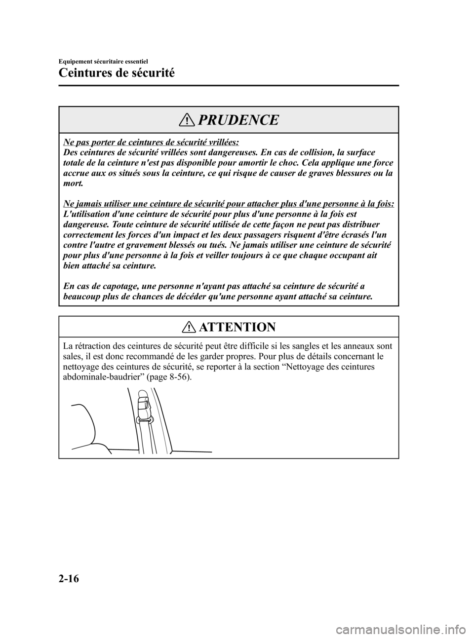 MAZDA MODEL CX-7 2007  Manuel du propriétaire (in French) Black plate (30,1)
PRUDENCE
Ne pas porter de ceintures de sécurité vrillées:
Des ceintures de sécurité vrillées sont dangereuses. En cas de collision, la surface
totale de la ceinture nest pas 