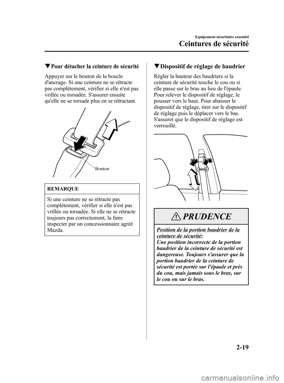 MAZDA MODEL CX-7 2007  Manuel du propriétaire (in French) Black plate (33,1)
qPour détacher la ceinture de sécurité
Appuyer sur le bouton de la boucle
dancrage. Si une ceinture ne se rétracte
pas complètement, vérifier si elle nest pas
vrillée ou to