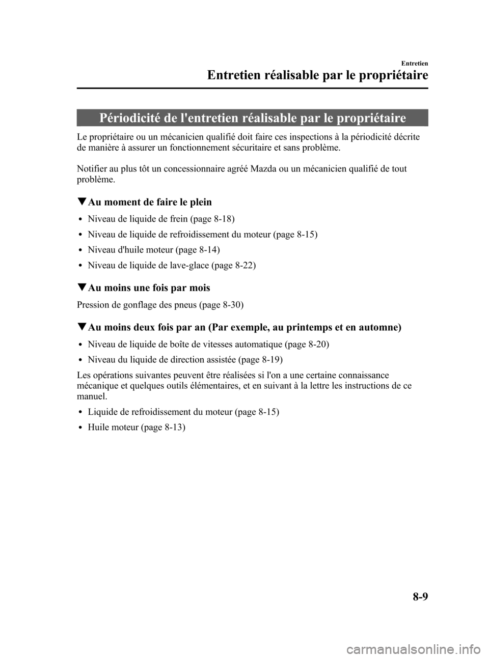 MAZDA MODEL CX-7 2007  Manuel du propriétaire (in French) Black plate (331,1)
Périodicité de lentretien réalisable par le propriétaire
Le propriétaire ou un mécanicien qualifié doit faire ces inspections à la périodicité décrite
de manière à as