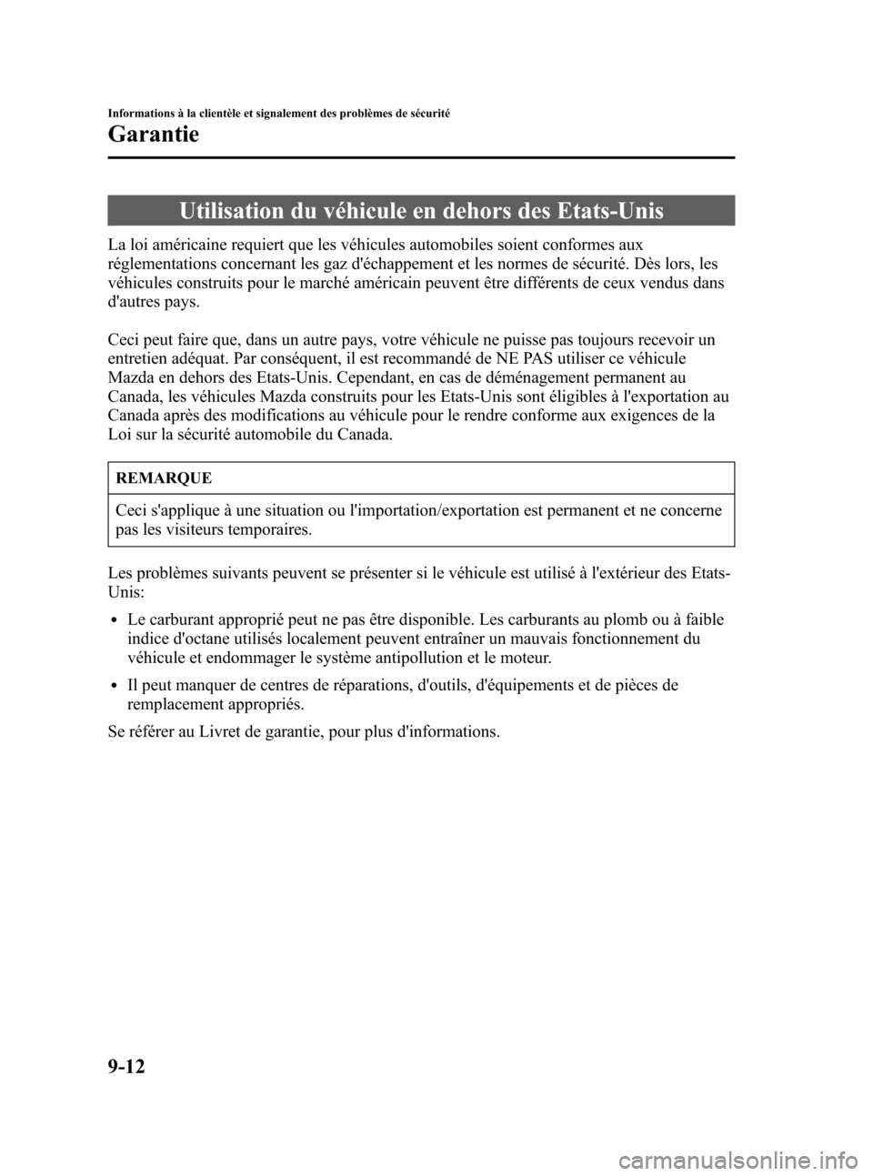 MAZDA MODEL CX-7 2007  Manuel du propriétaire (in French) Black plate (390,1)
Utilisation du véhicule en dehors des Etats-Unis
La loi américaine requiert que les véhicules automobiles soient conformes aux
réglementations concernant les gaz déchappement
