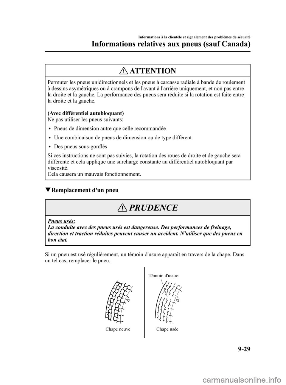 MAZDA MODEL CX-7 2007 Manuel du propriétaire (in French) Black plate (407,1)
ATTENTION
Permuter les pneus unidirectionnels et les pneus à carcasse radiale à bande de roulement
à dessins asymétriques ou à crampons de lavant à larrière uniquement, et MAZDA MODEL CX-7 2007 Manuel du propriétaire (in French) Black plate (407,1)
ATTENTION
Permuter les pneus unidirectionnels et les pneus à carcasse radiale à bande de roulement
à dessins asymétriques ou à crampons de lavant à larrière uniquement, et