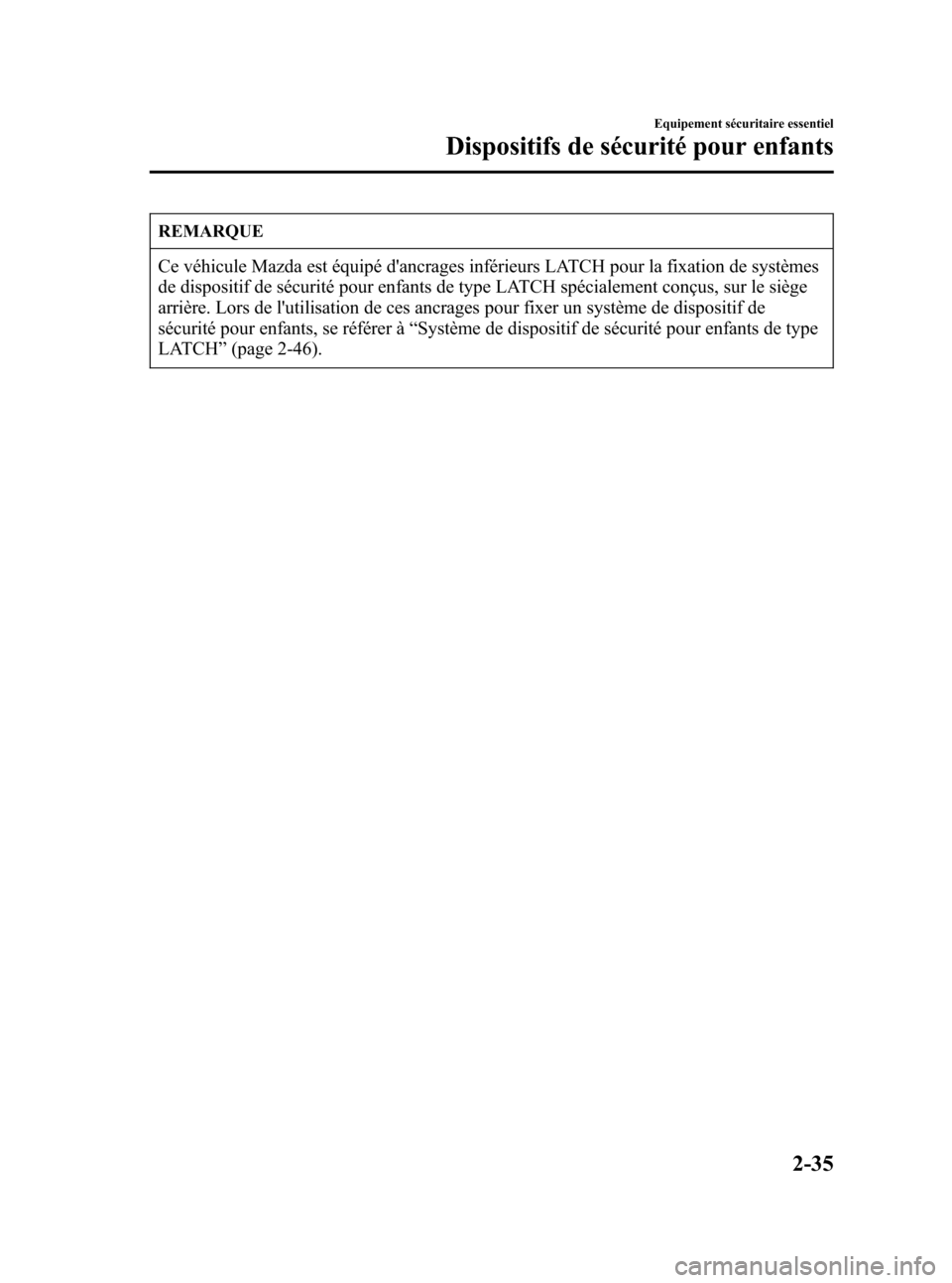 MAZDA MODEL CX-7 2007  Manuel du propriétaire (in French) Black plate (49,1)
REMARQUE
Ce véhicule Mazda est équipé dancrages inférieurs LATCH pour la fixation de systèmes
de dispositif de sécurité pour enfants de type LATCH spécialement conçus, sur
