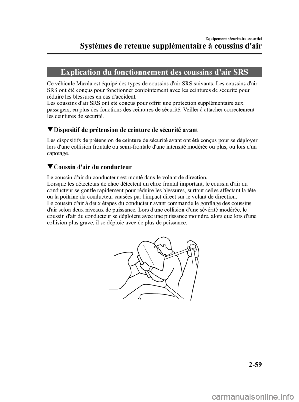 MAZDA MODEL CX-7 2007 Manuel du propriétaire (in French) Black plate (73,1)
Explication du fonctionnement des coussins dair SRS
Ce véhicule Mazda est équipé des types de coussins dair SRS suivants. Les coussins dair
SRS ont été conçus pour fonction MAZDA MODEL CX-7 2007 Manuel du propriétaire (in French) Black plate (73,1)
Explication du fonctionnement des coussins dair SRS
Ce véhicule Mazda est équipé des types de coussins dair SRS suivants. Les coussins dair
SRS ont été conçus pour fonction