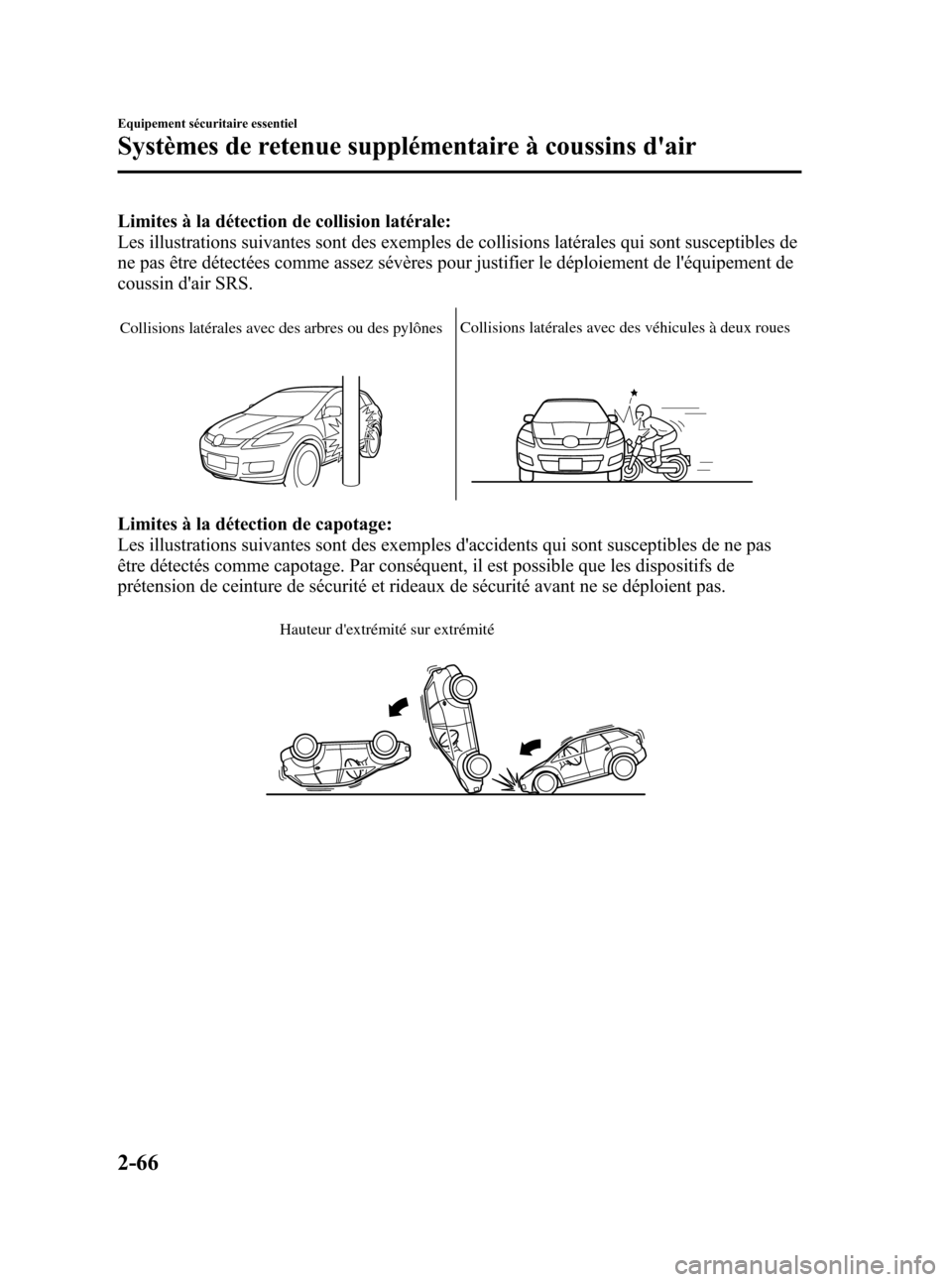 MAZDA MODEL CX-7 2007 Manuel du propriétaire (in French) Black plate (80,1)
Limites à la détection de collision latérale:
Les illustrations suivantes sont des exemples de collisions latérales qui sont susceptibles de
ne pas être détectées comme assez MAZDA MODEL CX-7 2007 Manuel du propriétaire (in French) Black plate (80,1)
Limites à la détection de collision latérale:
Les illustrations suivantes sont des exemples de collisions latérales qui sont susceptibles de
ne pas être détectées comme assez