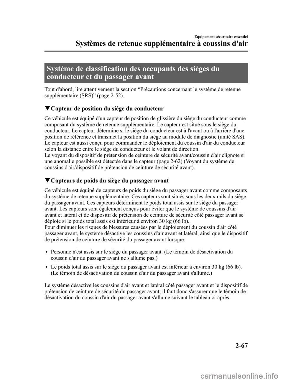 MAZDA MODEL CX-7 2007 Manuel du propriétaire (in French) Black plate (81,1)
Système de classification des occupants des sièges du
conducteur et du passager avant
Tout dabord, lire attentivement la section“Précautions concernant le système de retenue
MAZDA MODEL CX-7 2007 Manuel du propriétaire (in French) Black plate (81,1)
Système de classification des occupants des sièges du
conducteur et du passager avant
Tout dabord, lire attentivement la section“Précautions concernant le système de retenue