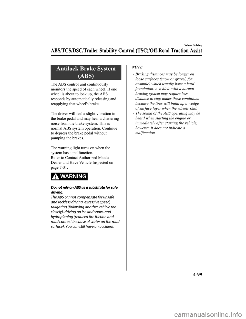 MAZDA MODEL CX-9 2020  Owners Manual (in English) Antilock Brake System(ABS)
The ABS control unit continuously
monitors the speed of each wheel. If one
wheel is about to lock up, the ABS
responds by automatically releasing and
reapplying that wheels