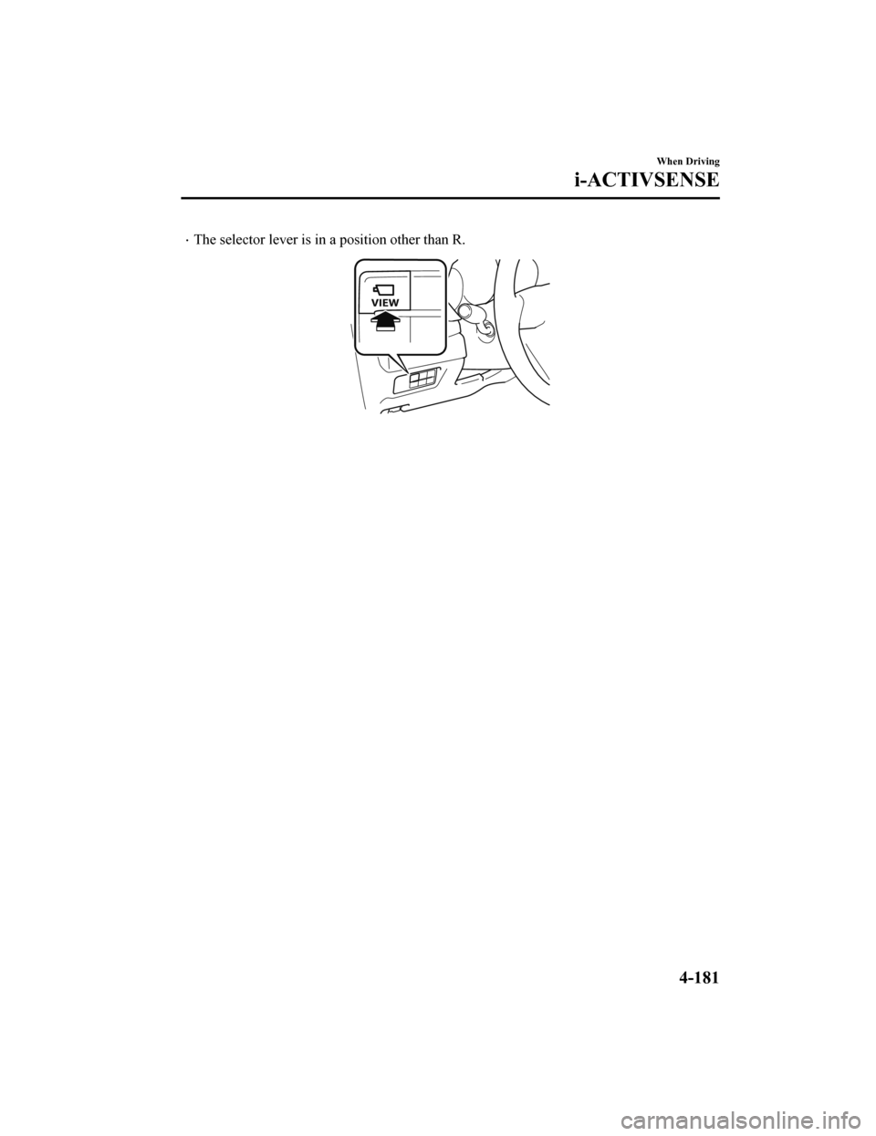 MAZDA MODEL CX-9 2020  Owners Manual (in English) The selector lever is in a position other than R.
 
When Driving
i-ACTIVSENSE
4-181
CX-9_8HT8-EA-19I_Edition2_old2019-9-24 13:14:55 