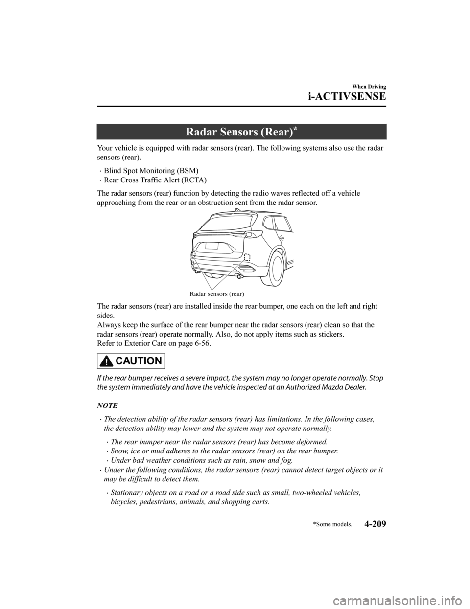 MAZDA MODEL CX-9 2020 (in English) Manual PDF Radar Sensors (Rear)*
Your vehicle is equipped with radar sensors (rear). The following systems also use the radar
sensors (rear).
Blind Spot Monitoring (BSM)
Rear Cross Traffic Alert (RCTA)
The MAZDA MODEL CX-9 2020 (in English) Manual PDF Radar Sensors (Rear)*
Your vehicle is equipped with radar sensors (rear). The following systems also use the radar
sensors (rear).
Blind Spot Monitoring (BSM)
Rear Cross Traffic Alert (RCTA)
The