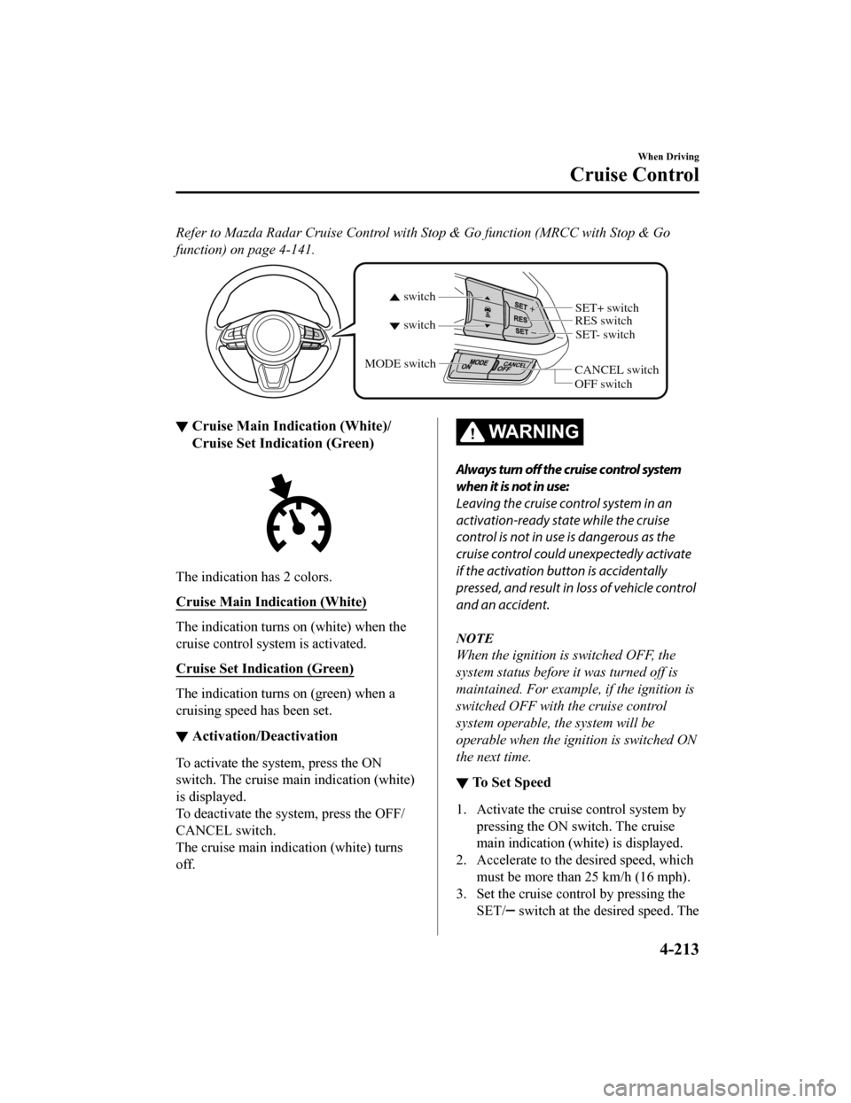 MAZDA MODEL CX-9 2020 Owners Manual (in English) Refer to Mazda Radar Cruise Control with Stop & Go function (MRCC with Stop & Go
function) on page 4-141.
CANCEL switchRES switch
OFF switch
switch switch
MODE switch
SET- switch
SET+ switch
▼
Cruis MAZDA MODEL CX-9 2020 Owners Manual (in English) Refer to Mazda Radar Cruise Control with Stop & Go function (MRCC with Stop & Go
function) on page 4-141.
CANCEL switchRES switch
OFF switch
switch switch
MODE switch
SET- switch
SET+ switch
▼
Cruis
