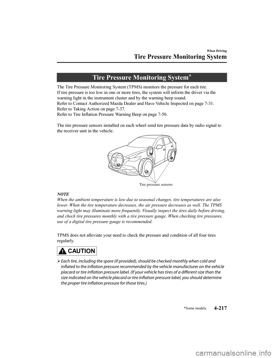 MAZDA MODEL CX-9 2020  Owners Manual (in English) Tire Pressure Monitoring System*
The Tire Pressure Monitoring System (TPMS) monitors the pressure for each tire.
If tire pressure is too low in one or more t ires, the system will inform the driver vi