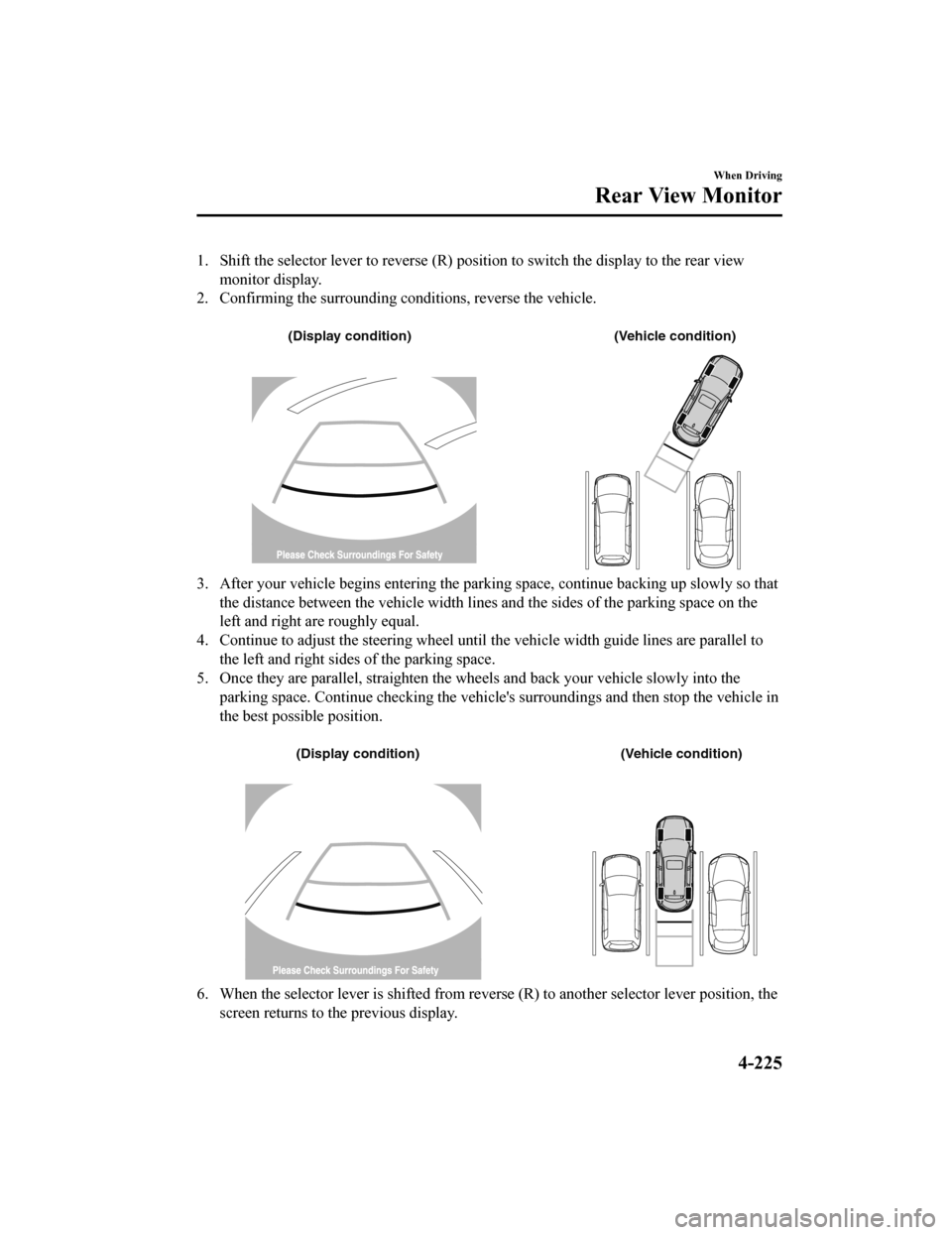 MAZDA MODEL CX-9 2020 Owners Manual (in English) 1. Shift the selector lever to reverse (R) position to switch the display to the rear view
monitor display.
2. Confirming the surrounding co nditions, reverse the vehicle.
(Display condition) (Vehic MAZDA MODEL CX-9 2020 Owners Manual (in English) 1. Shift the selector lever to reverse (R) position to switch the display to the rear view
monitor display.
2. Confirming the surrounding co nditions, reverse the vehicle.
(Display condition) (Vehic