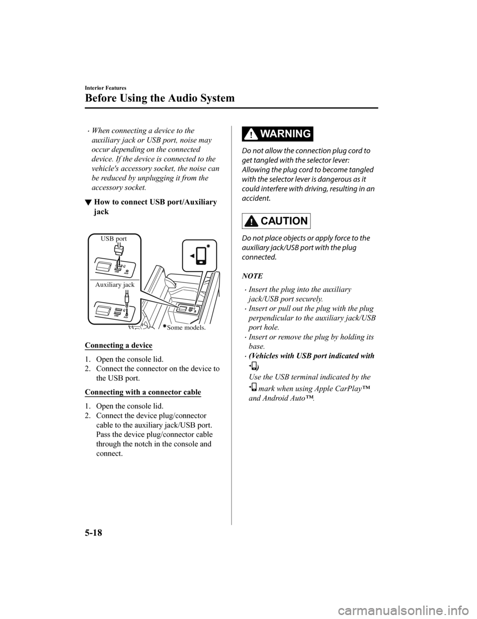 MAZDA MODEL CX-9 2020 Owners Manual (in English) When connecting a device to the
auxiliary jack or USB port, noise may
occur depending on the connected
device. If the device is connected to the
vehicles accessory socket, the noise can
be reduced MAZDA MODEL CX-9 2020 Owners Manual (in English) When connecting a device to the
auxiliary jack or USB port, noise may
occur depending on the connected
device. If the device is connected to the
vehicles accessory socket, the noise can
be reduced