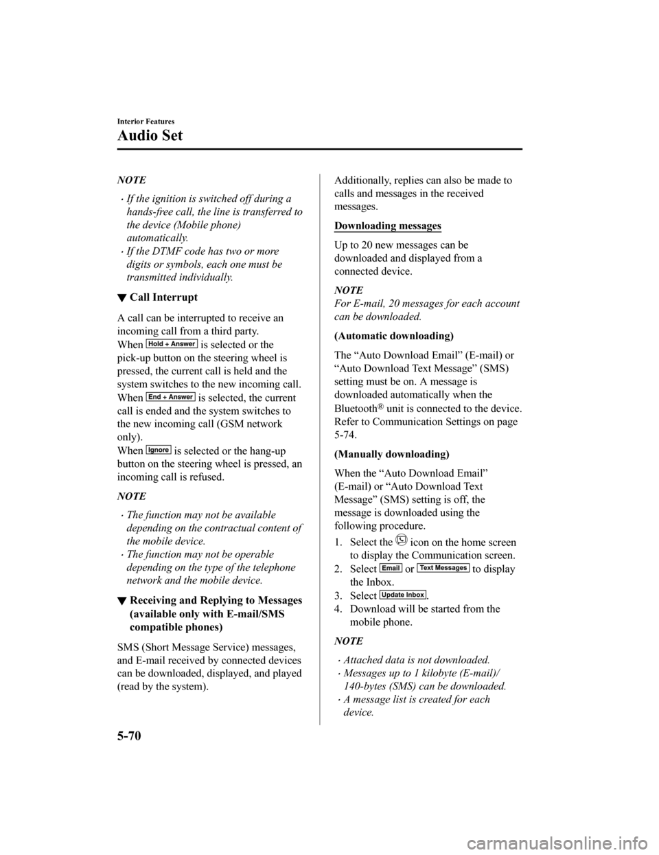 MAZDA MODEL CX-9 2020  Owners Manual (in English) NOTE
If the ignition is switched off during a
hands-free call, the line is transferred to
the device (Mobile phone)
automatically.
If the DTMF code has two or more
digits or symbols, each one mu
