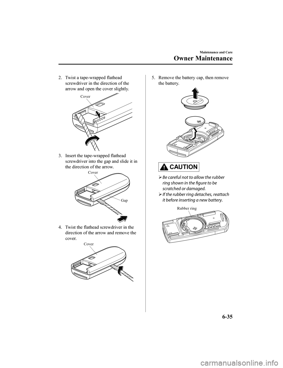 MAZDA MODEL CX-9 2020 (in English) Workshop Manual 2. Twist a tape-wrapped flatheadscrewdriver in the direction of the
arrow and open the cover slightly.
Cover
3. Insert the tape-wrapped flatheadscrewdriver into the gap and slide it in
the direction o MAZDA MODEL CX-9 2020 (in English) Workshop Manual 2. Twist a tape-wrapped flatheadscrewdriver in the direction of the
arrow and open the cover slightly.
Cover
3. Insert the tape-wrapped flatheadscrewdriver into the gap and slide it in
the direction o